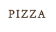 PIZZA